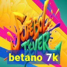 betano 7k
